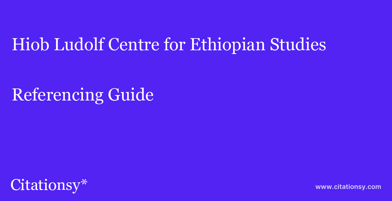 cite Hiob Ludolf Centre for Ethiopian Studies  — Referencing Guide